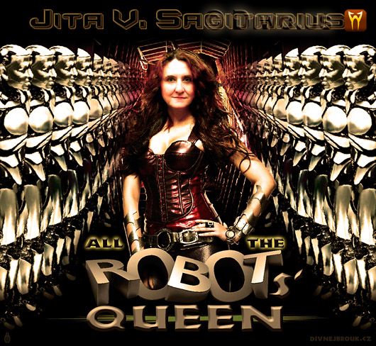 Divnej Brouk - JITA V. Sagitarius Splítková - All the Robots' Queen, Robotí Královna, Robotů